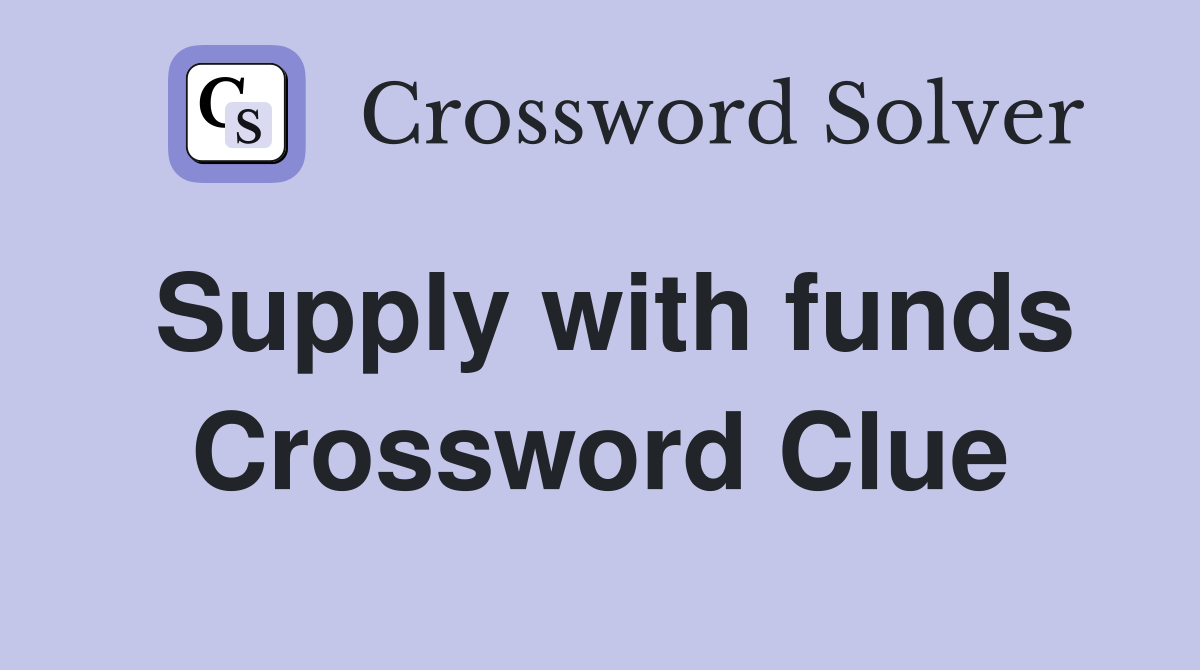 Supply with funds Crossword Clue Answers Crossword Solver